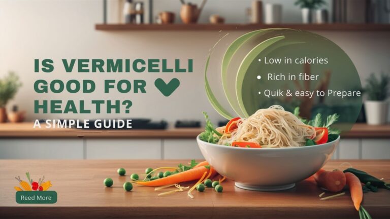 Is Vermicelli Good for Health? A Simple Guide