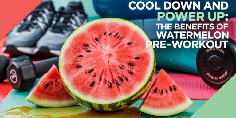 Cool Down and Power Up: The Benefits of Watermelon Pre-Workout