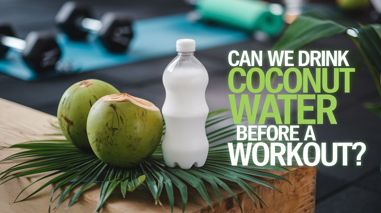 Can We Drink Coconut Water Before a Workout?